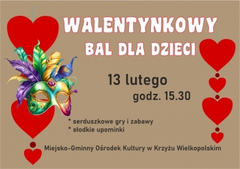 Walentynkowy bal dla dzieci 
Miejsko-Gminny Orodek Kultury
13 lutego 1530
serduszkowe gry i zabawy sodkie upominki