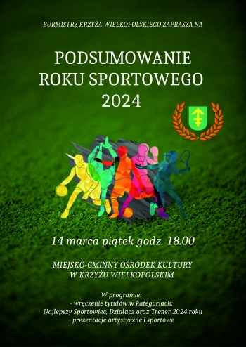 Burmistrz Krzya Wielkopolskiego zaprasza na podsumowanie roku sportowego 2024
14 marca pitek godz 1800
Miejsko-Gminny Orodek Kultury w Krzyu Wielkopolskim
W programie
- wrczenie tytuw w kategoriach
Najlepszy Sportowiec Dziaacz Trener
- prezentacje artystyczne i sportowe

